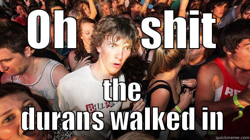 OH       SHIT THE DURANS WALKED IN Sudden Clarity Clarence