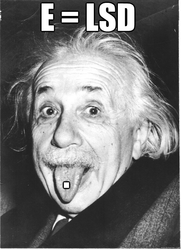 E = LSD² .  Insanity Einstein