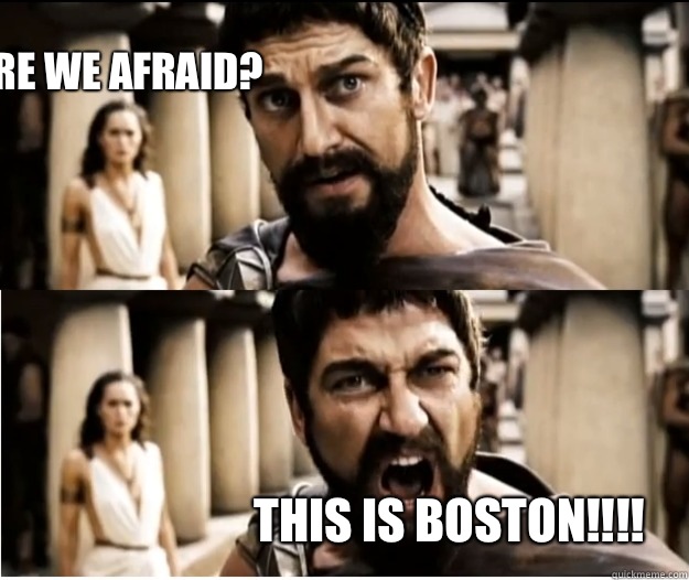 Are we afraid? This is Boston!!!! - Are we afraid? This is Boston!!!!  Misc