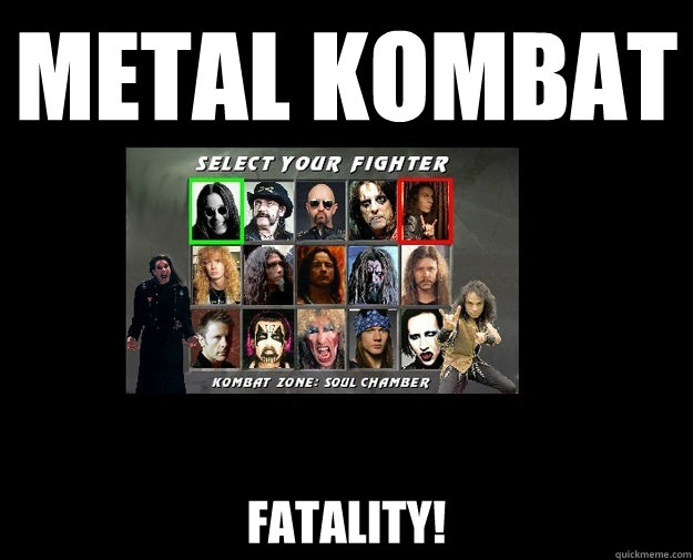 Metal Kombat Fatality! - Metal Kombat Fatality!  Metal Kombat