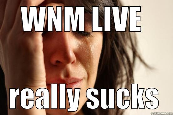 WNM LIVE  REALLY SUCKS First World Problems