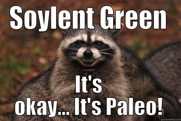 SOYLENT GREEN IT'S OKAY... IT'S PALEO! Evil Plotting Raccoon