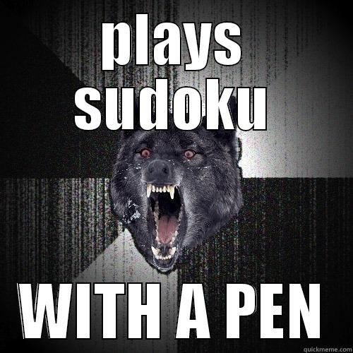 PLAYS SUDOKU WITH A PEN Insanity Wolf