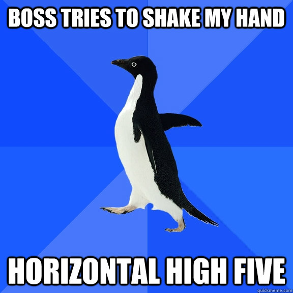 Boss tries to shake my hand Horizontal High Five  Socially Awkward Penguin