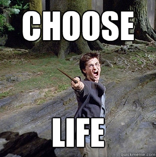 choose life  Pissed off Harry