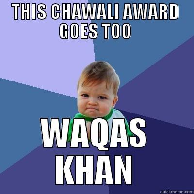 THIS CHAWALI AWARD GOES TOO WAQAS KHAN Success Kid