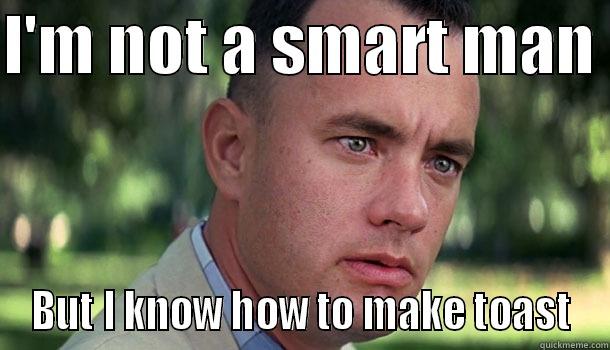 Forrest Toast - I'M NOT A SMART MAN  BUT I KNOW HOW TO MAKE TOAST Offensive Forrest Gump