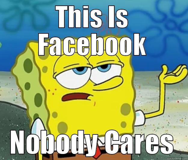 I don't care - THIS IS FACEBOOK NOBODY CARES Tough Spongebob