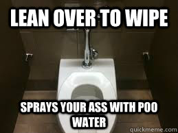 Lean over to wipe sprays your ass with poo water  Scumbag Toilet