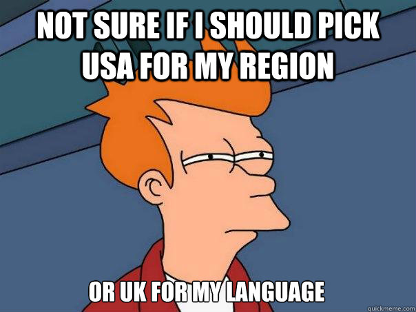 Not sure if I should pick USA for my region Or UK for my language  Futurama Fry