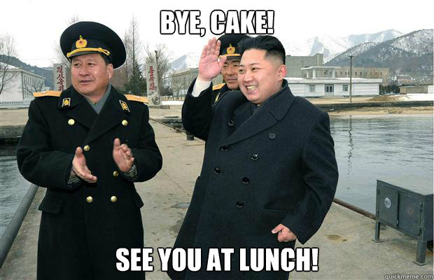 BYE, CAKE! SEE YOU AT LUNCH!  Hungry Kim Jong Un
