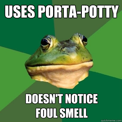 uses porta-potty doesn't notice 
foul smell  Foul Bachelor Frog