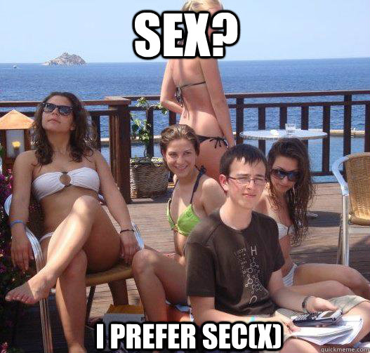 Sex? I prefer sec(x)  Priority Peter