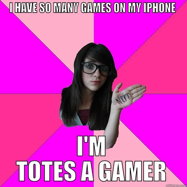 I have so many games on my iPhone, i'm totes a gamer. - I HAVE SO MANY GAMES ON MY IPHONE I'M TOTES A GAMER Idiot Nerd Girl
