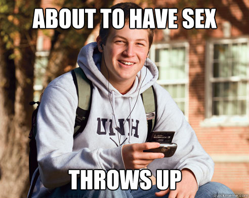 about to have sex throws up  College Freshman