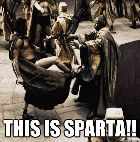 This is SPARTA!! -  This is SPARTA!!  Call Me Sparta
