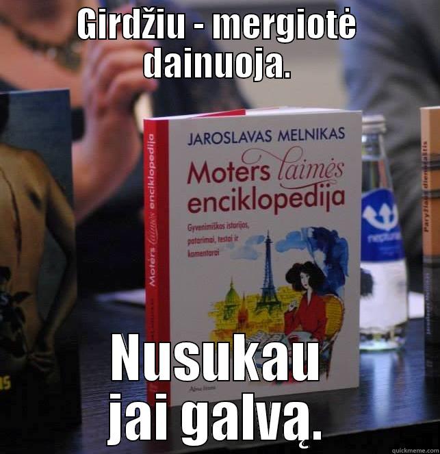GIRDŽIU - MERGIOTĖ DAINUOJA. NUSUKAU JAI GALVĄ. Misc