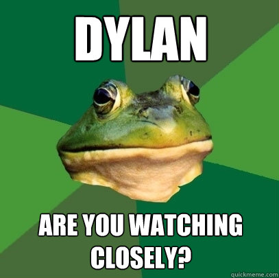 DYLAN ARE YOU WATCHING CLOSELY?  Foul Bachelor Frog