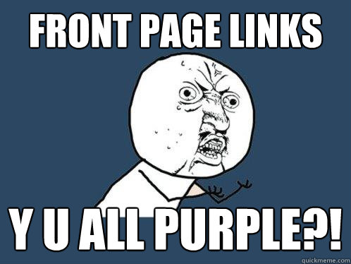 front page links y u all purple?!  Y U No