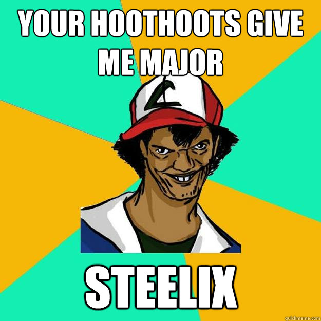 your hoothoots give me major steelix  Ash Pedreiro