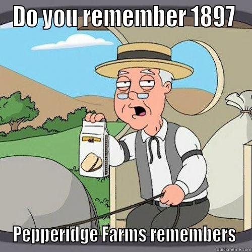 do you remember 1897? - DO YOU REMEMBER 1897 PEPPERIDGE FARMS REMEMBERS Misc
