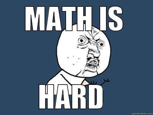MATH IS HARD  Y U No