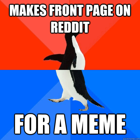 Makes front page on reddit For a meme  Socially Awesome Awkward Penguin