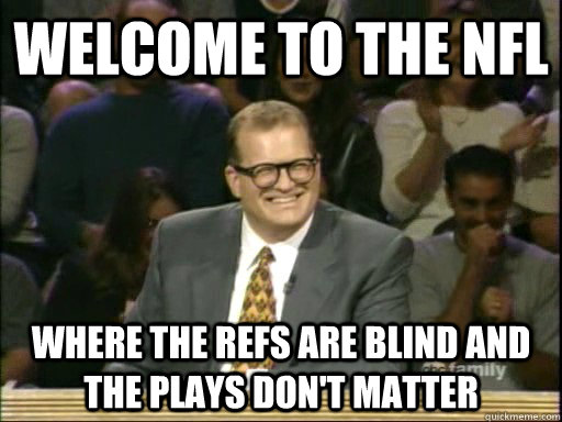 Welcome to the NFL Where the refs are blind and the plays don't matter  Drew Carey Whose Line