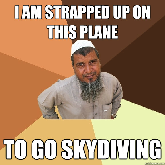 I am strapped up on this plane to go skydiving  Ordinary Muslim Man