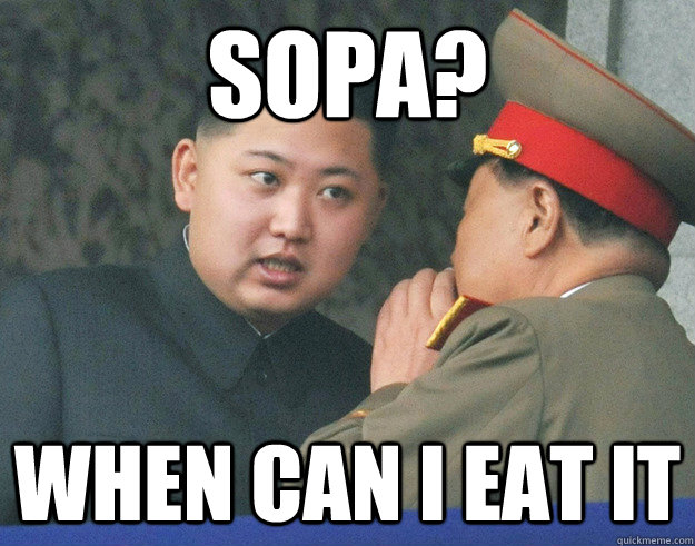 SOPA? WHEN CAN I EAT IT  Hungry Kim Jong Un