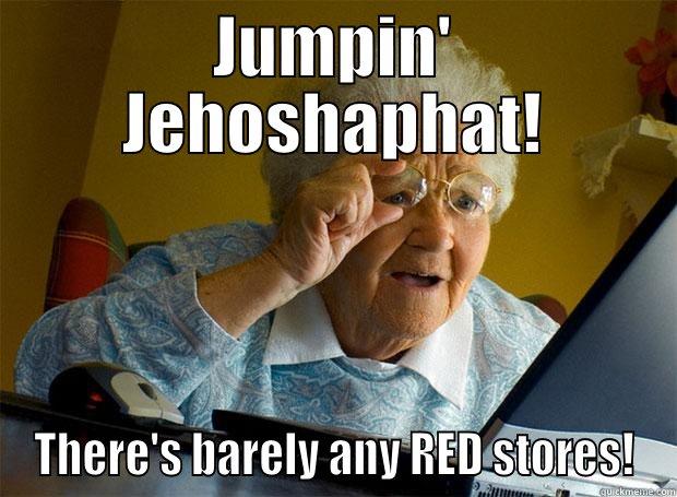 JUMPIN' JEHOSHAPHAT! THERE'S BARELY ANY RED STORES! Grandma finds the Internet