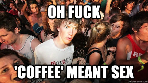 oh fuck 'Coffee' meant sex  Sudden Clarity Clarence