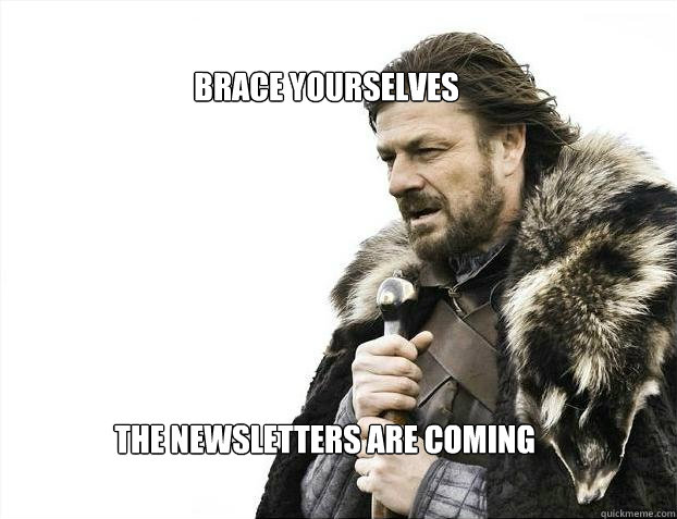 brace yourselves
 the newsletters are coming  Brace yourself - muslim claims