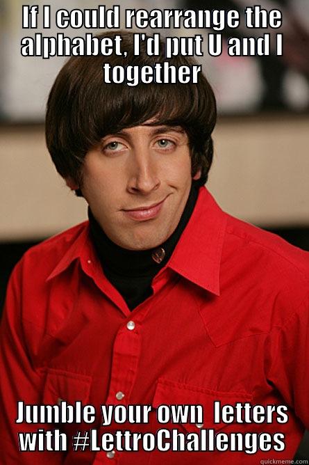 IF I COULD REARRANGE THE ALPHABET, I'D PUT U AND I TOGETHER JUMBLE YOUR OWN  LETTERS WITH #LETTROCHALLENGES Pickup Line Scientist
