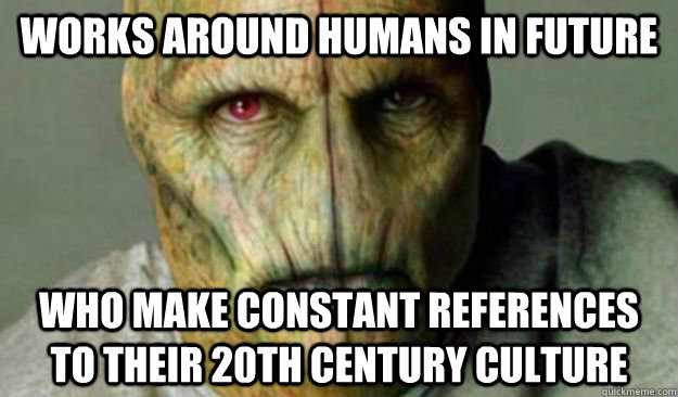 Works around humans in future Who make constant references to their 20th century culture  Other World Problems