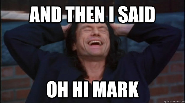 And then i said oh hi mark - And then i said oh hi mark  And Then I Said Jonny