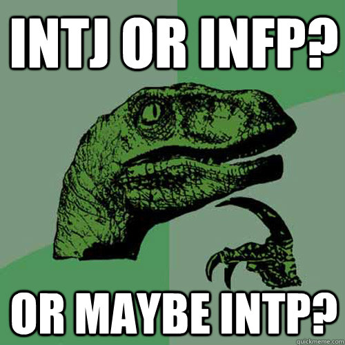 INTJ or INFP? or maybe INTP?  Philosoraptor