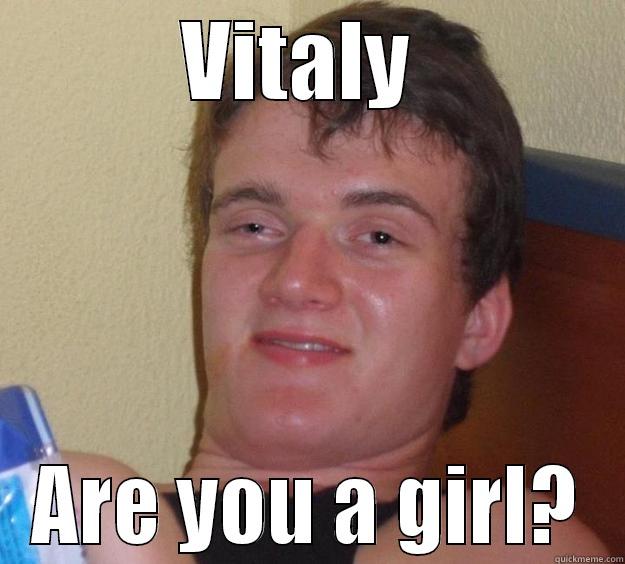 VITALY  ARE YOU A GIRL? 10 Guy