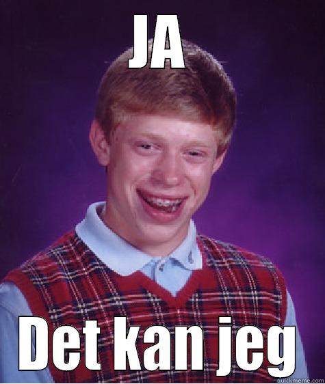 JA DET KAN JEG Bad Luck Brian