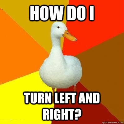 How do i Turn left and right? - How do i Turn left and right?  Misc