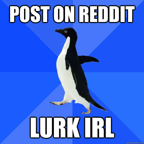 Post on Reddit LURK IRL  Socially Awkward Penguin
