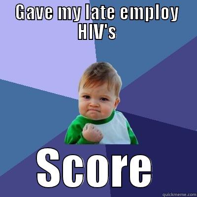 GAVE MY LATE EMPLOY HIV'S SCORE Success Kid