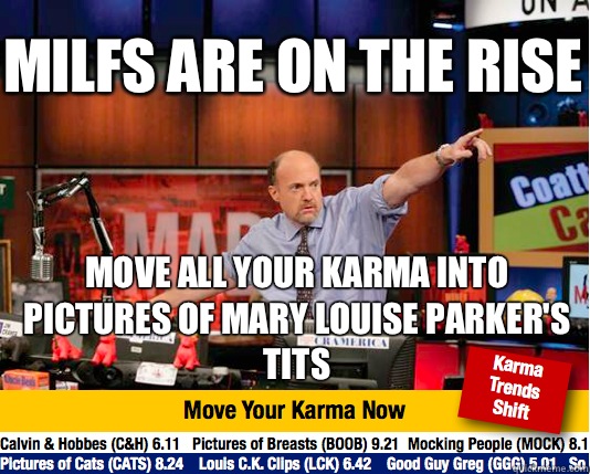 Milfs are on the rise Move all your karma into pictures of Mary Louise Parker's tits - Milfs are on the rise Move all your karma into pictures of Mary Louise Parker's tits  Mad Karma with Jim Cramer