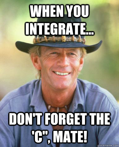 When you integrate... Don't forget the 'C
