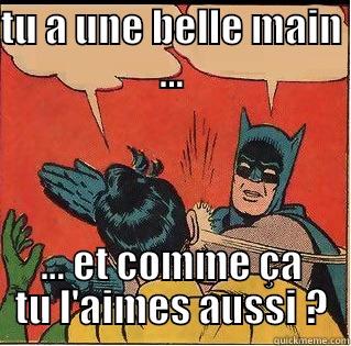 TU A UNE BELLE MAIN ... ... ET COMME ÇA TU L'AIMES AUSSI ? Slappin Batman