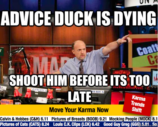 Advice duck is dying Shoot him before its too late - Advice duck is dying Shoot him before its too late  Mad Karma with Jim Cramer