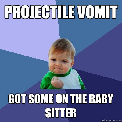 projectile vomit got some on the baby sitter - projectile vomit got some on the baby sitter  Success Kid
