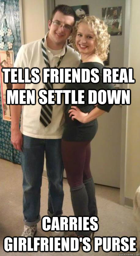 Tells friends real men settle down carries girlfriend's purse - Tells friends real men settle down carries girlfriend's purse  whipped boyfriend