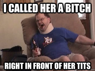 I Called her a bitch right in front of her tits  Tourettes Guy