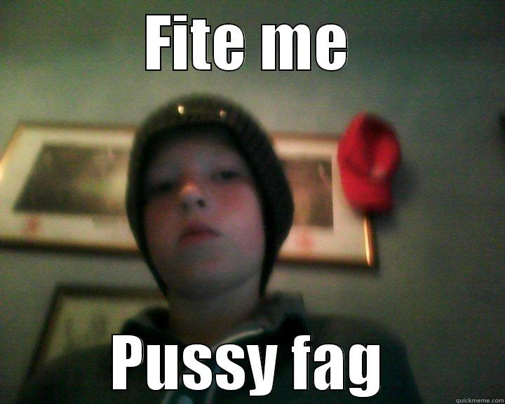 FITE ME PUSSY FAG Misc